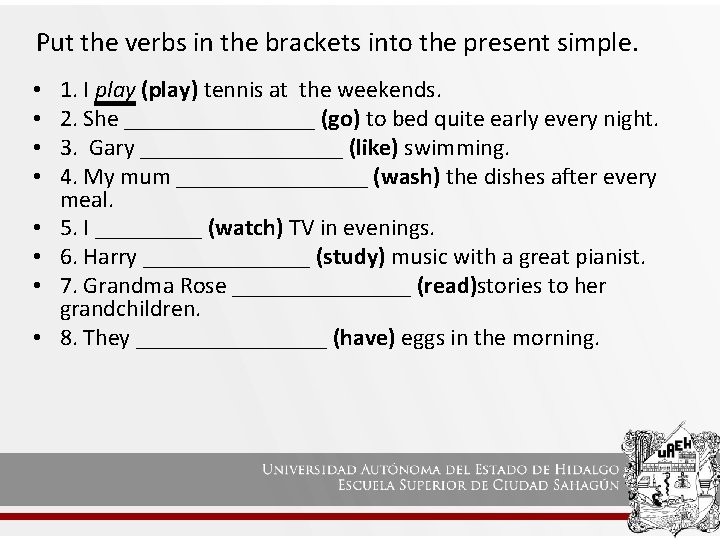  Put the verbs in the brackets into the present simple. • • 1.