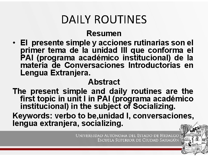 DAILY ROUTINES Resumen • El presente simple y acciones rutinarias son el primer tema