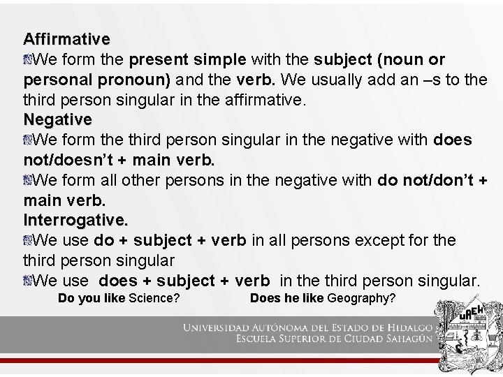 Affirmative We form the present simple with the subject (noun or personal pronoun) and