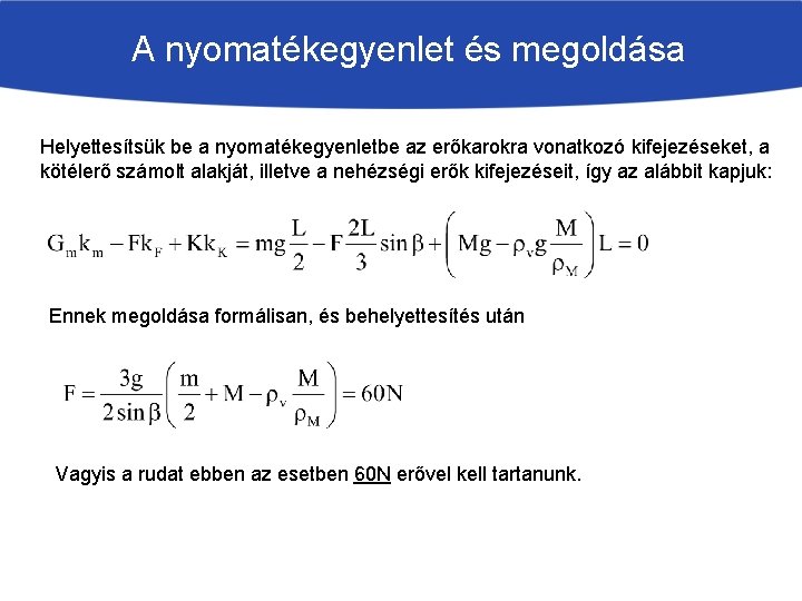 A nyomatékegyenlet és megoldása Helyettesítsük be a nyomatékegyenletbe az erőkarokra vonatkozó kifejezéseket, a kötélerő