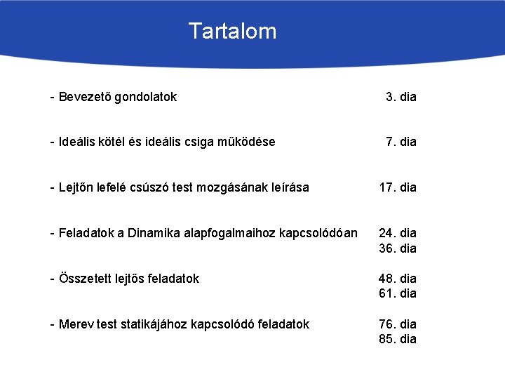 Tartalom - Bevezető gondolatok 3. dia - Ideális kötél és ideális csiga működése 7.