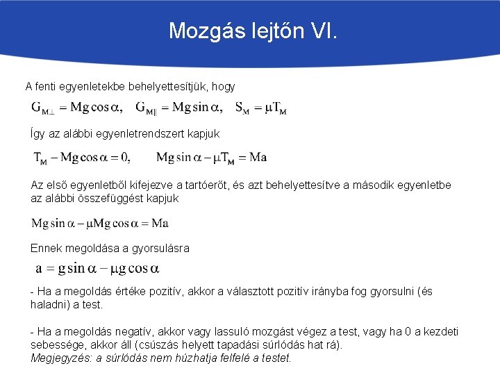 Mozgás lejtőn VI. A fenti egyenletekbe behelyettesítjük, hogy Így az alábbi egyenletrendszert kapjuk Az