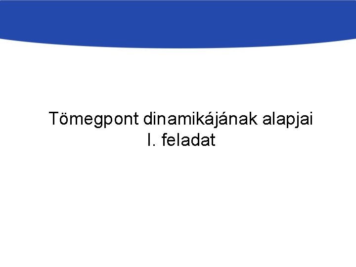 Tömegpont dinamikájának alapjai I. feladat 