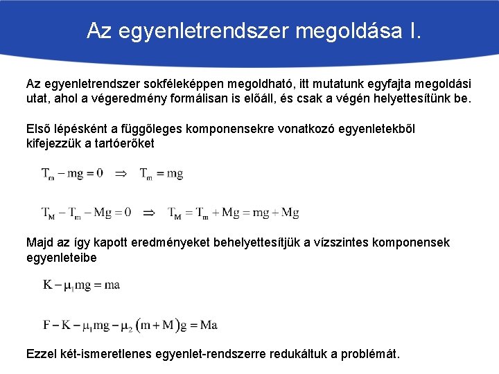 Az egyenletrendszer megoldása I. Az egyenletrendszer sokféleképpen megoldható, itt mutatunk egyfajta megoldási utat, ahol