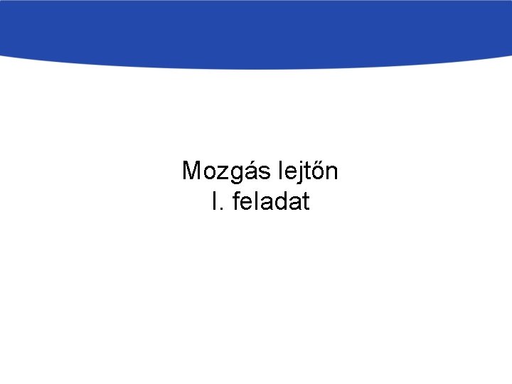 Mozgás lejtőn I. feladat 