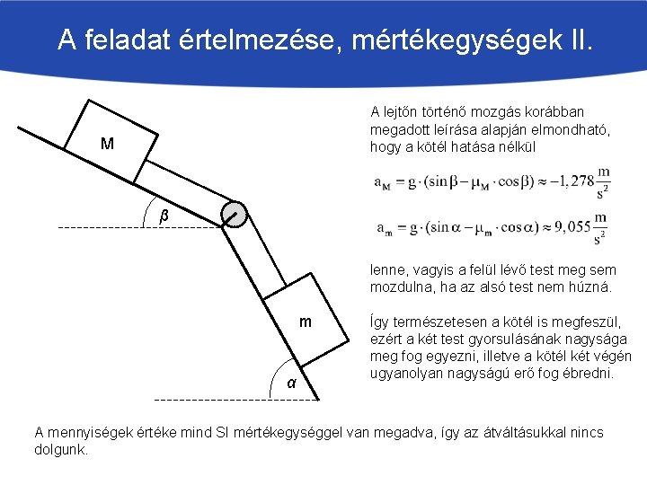 A feladat értelmezése, mértékegységek II. A lejtőn történő mozgás korábban megadott leírása alapján elmondható,