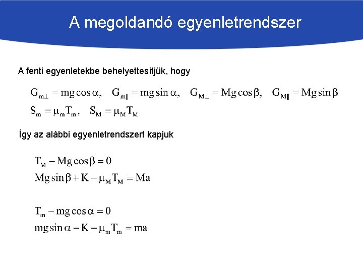 A megoldandó egyenletrendszer A fenti egyenletekbe behelyettesítjük, hogy Így az alábbi egyenletrendszert kapjuk 