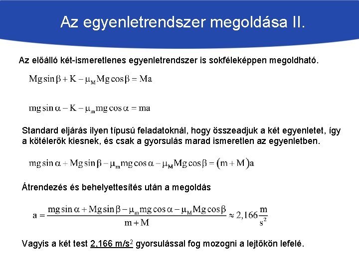 Az egyenletrendszer megoldása II. Az előálló két-ismeretlenes egyenletrendszer is sokféleképpen megoldható. Standard eljárás ilyen