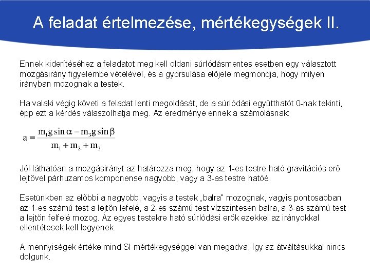 A feladat értelmezése, mértékegységek II. Ennek kiderítéséhez a feladatot meg kell oldani súrlódásmentes esetben