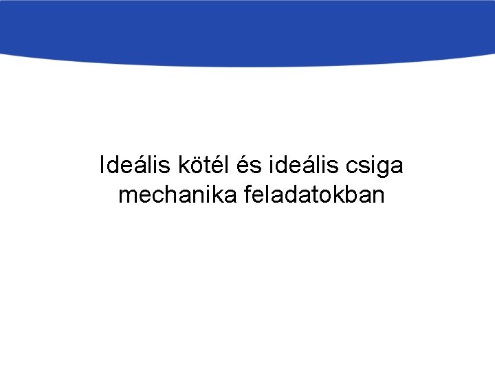 Ideális kötél és ideális csiga mechanika feladatokban 