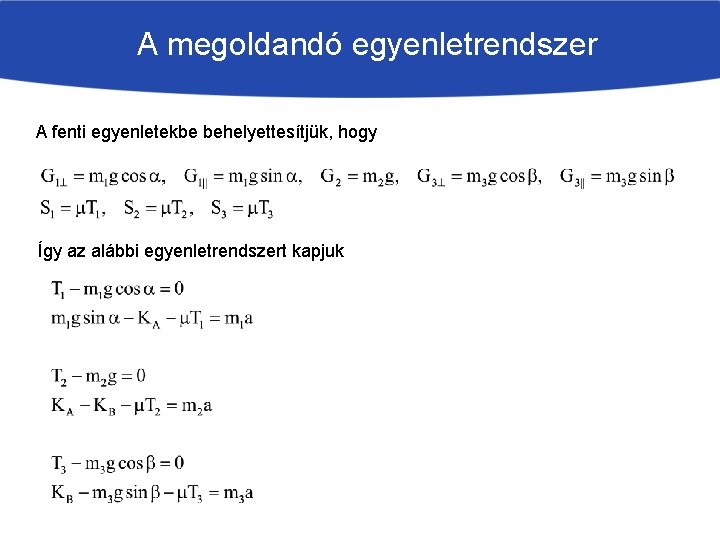 A megoldandó egyenletrendszer A fenti egyenletekbe behelyettesítjük, hogy Így az alábbi egyenletrendszert kapjuk 