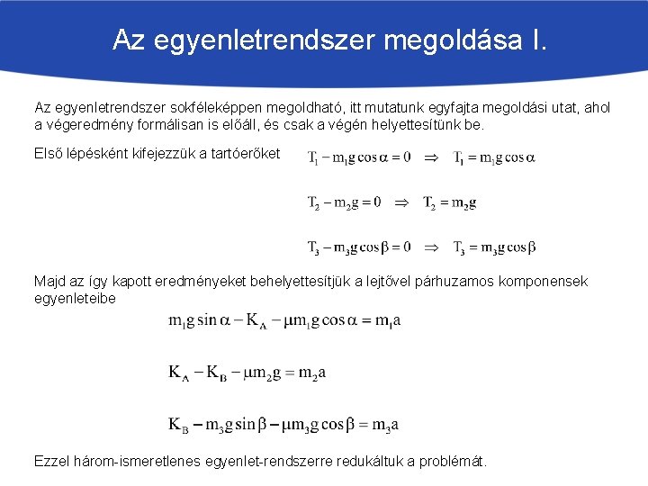 Az egyenletrendszer megoldása I. Az egyenletrendszer sokféleképpen megoldható, itt mutatunk egyfajta megoldási utat, ahol