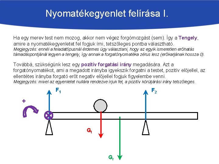 Nyomatékegyenlet felírása I. Ha egy merev test nem mozog, akkor nem végez forgómozgást (sem).