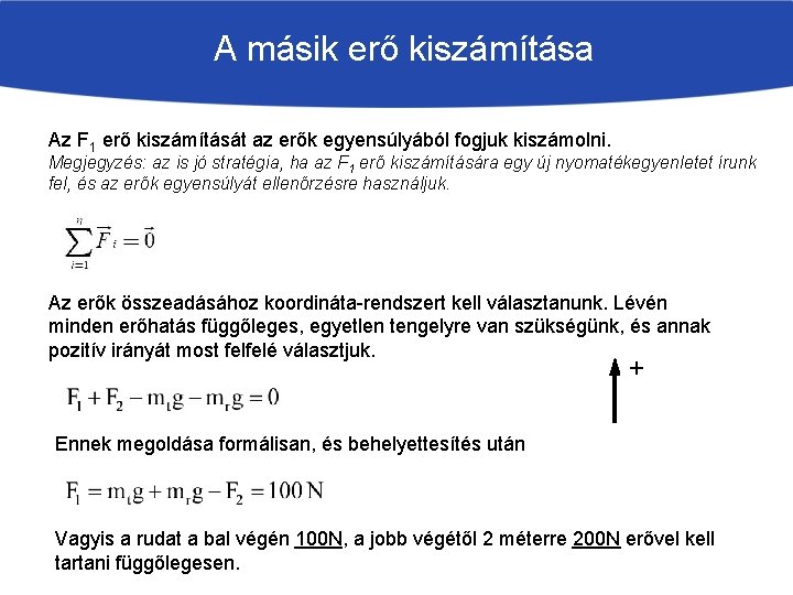 A másik erő kiszámítása Az F 1 erő kiszámítását az erők egyensúlyából fogjuk kiszámolni.