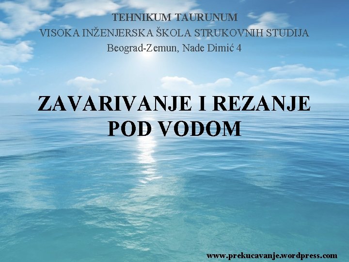 TEHNIKUM TAURUNUM VISOKA INŽENJERSKA ŠKOLA STRUKOVNIH STUDIJA Beograd-Zemun, Nade Dimić 4 ZAVARIVANJE I REZANJE