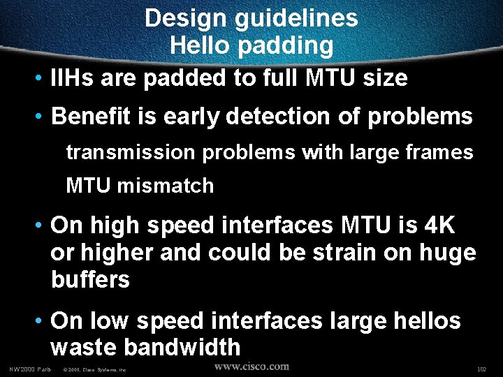 Design guidelines Hello padding • IIHs are padded to full MTU size • Benefit