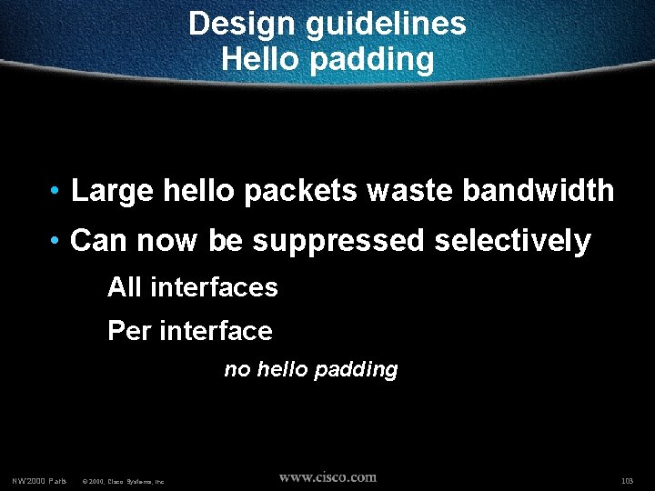 Design guidelines Hello padding • Large hello packets waste bandwidth • Can now be