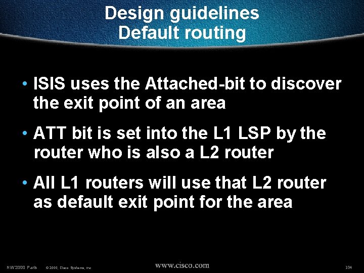 Design guidelines Default routing • ISIS uses the Attached-bit to discover the exit point