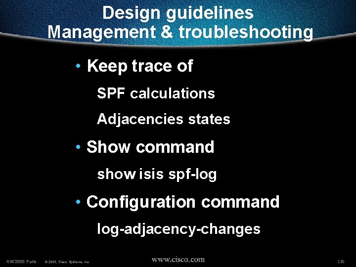 Design guidelines Management & troubleshooting • Keep trace of SPF calculations Adjacencies states •