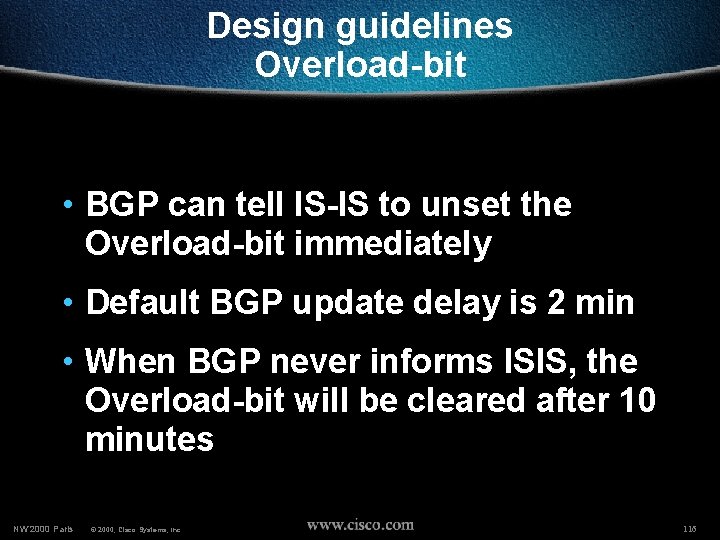 Design guidelines Overload-bit • BGP can tell IS-IS to unset the Overload-bit immediately •