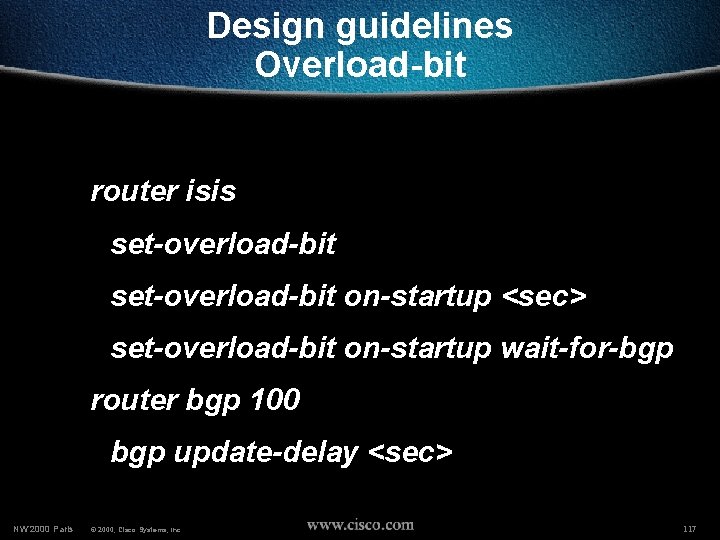 Design guidelines Overload-bit router isis set-overload-bit on-startup <sec> set-overload-bit on-startup wait-for-bgp router bgp 100