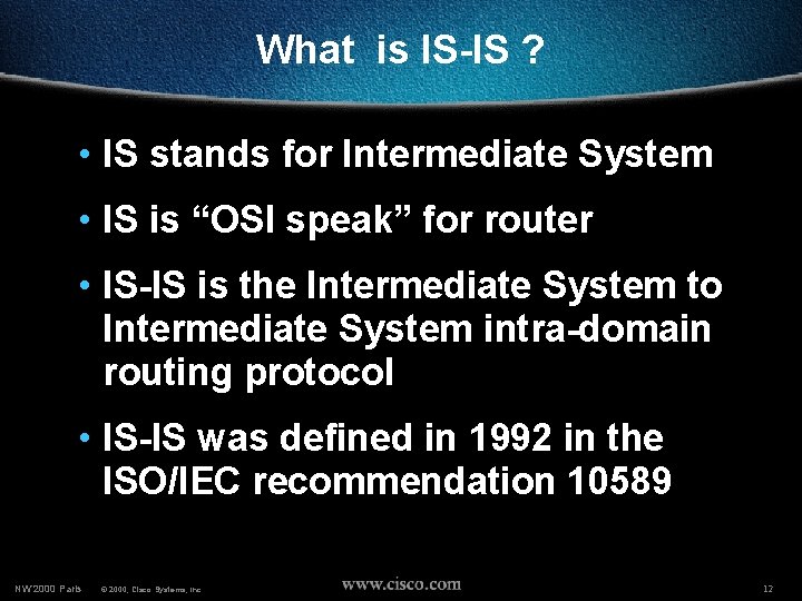 What is IS-IS ? • IS stands for Intermediate System • IS is “OSI