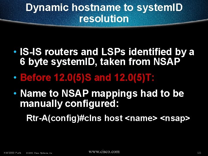 Dynamic hostname to system. ID resolution • IS-IS routers and LSPs identified by a