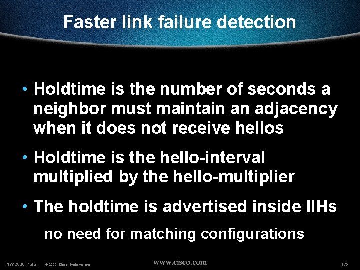 Faster link failure detection • Holdtime is the number of seconds a neighbor must