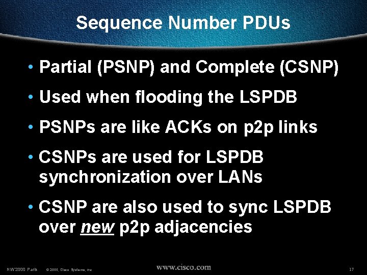 Sequence Number PDUs • Partial (PSNP) and Complete (CSNP) • Used when flooding the