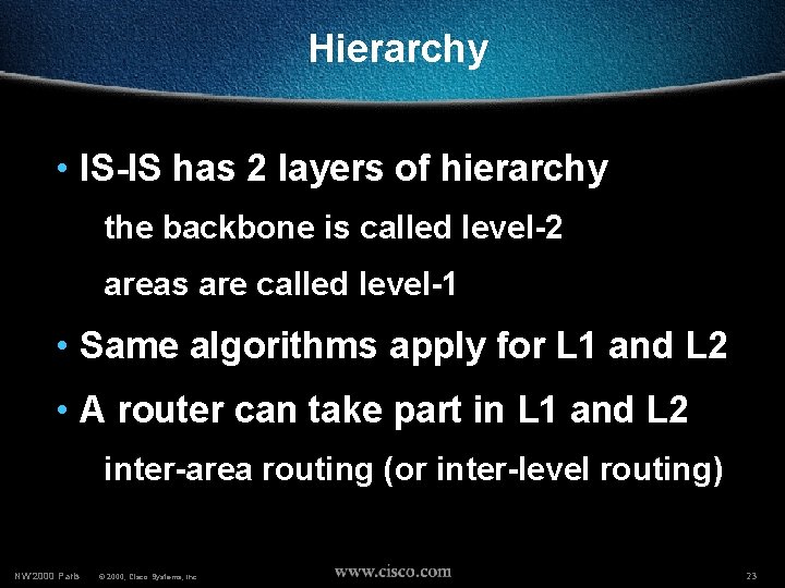 Hierarchy • IS-IS has 2 layers of hierarchy the backbone is called level-2 areas