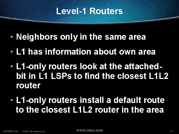 Level-1 Routers • Neighbors only in the same area • L 1 has information