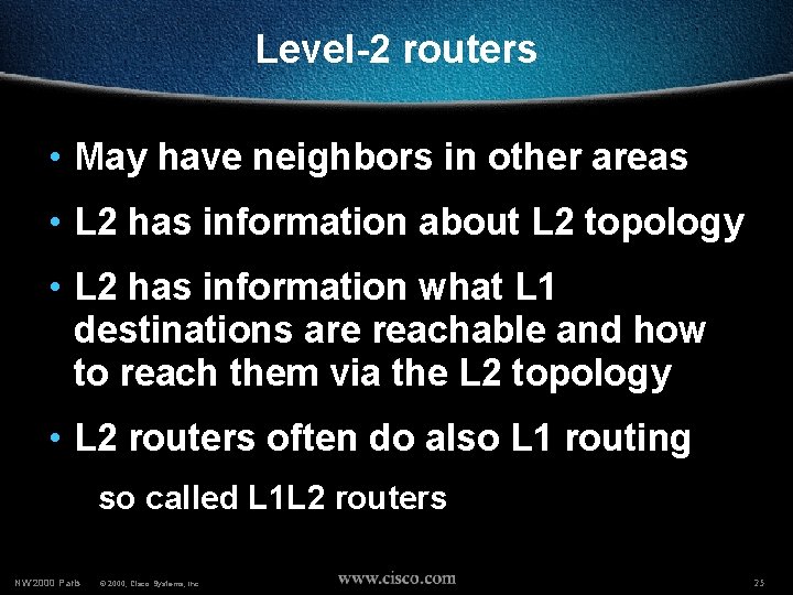 Level-2 routers • May have neighbors in other areas • L 2 has information