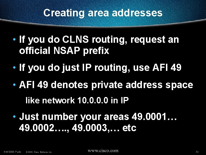 Creating area addresses • If you do CLNS routing, request an official NSAP prefix