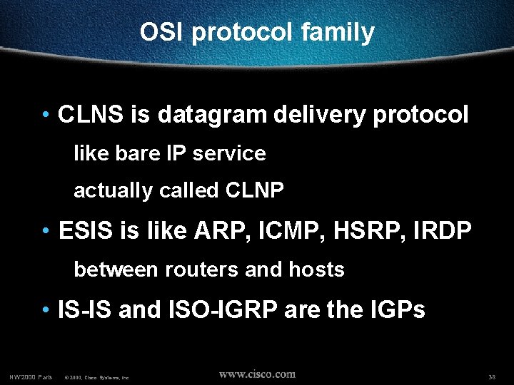 OSI protocol family • CLNS is datagram delivery protocol like bare IP service actually