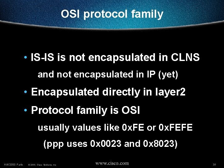 OSI protocol family • IS-IS is not encapsulated in CLNS and not encapsulated in