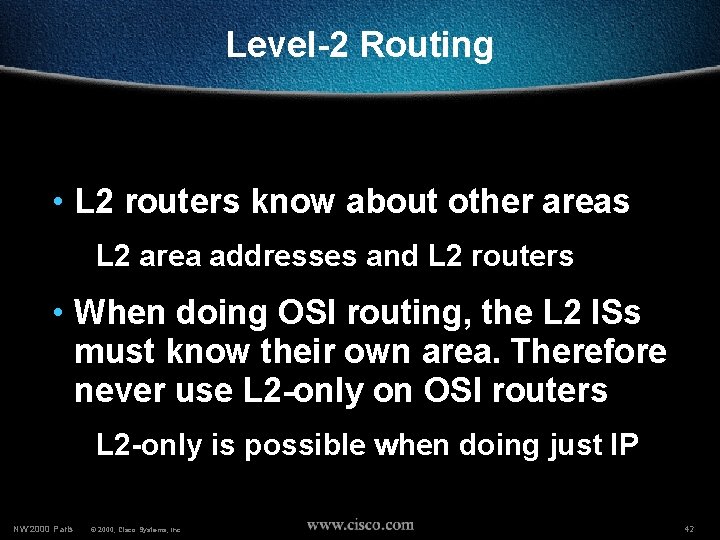 Level-2 Routing • L 2 routers know about other areas L 2 area addresses
