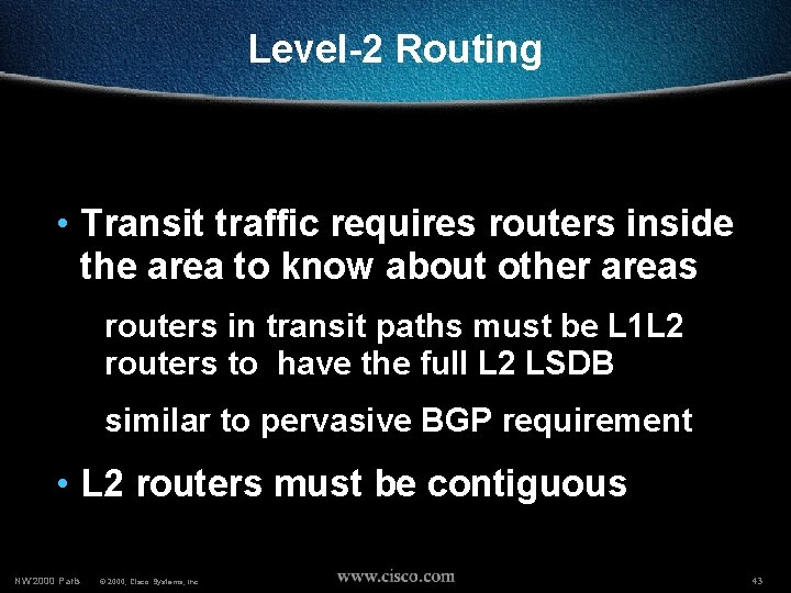 Level-2 Routing • Transit traffic requires routers inside the area to know about other
