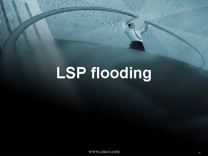 LSP flooding NW’ 2000 Paris © 2000, Cisco Systems, Inc. 47 