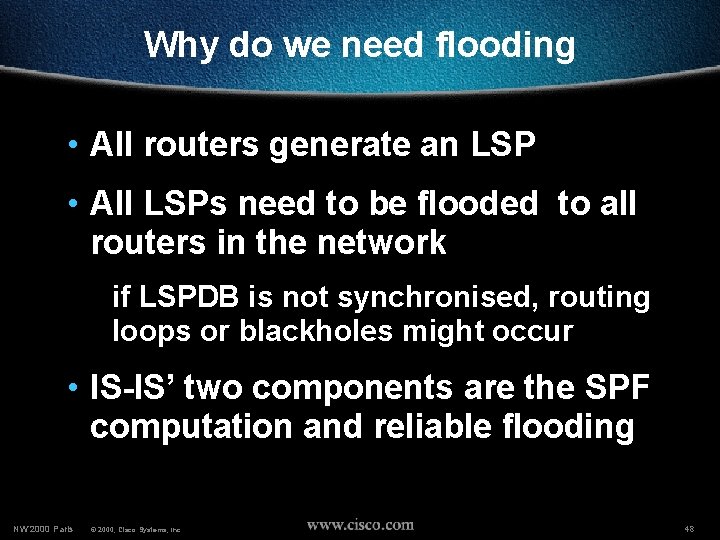 Why do we need flooding • All routers generate an LSP • All LSPs