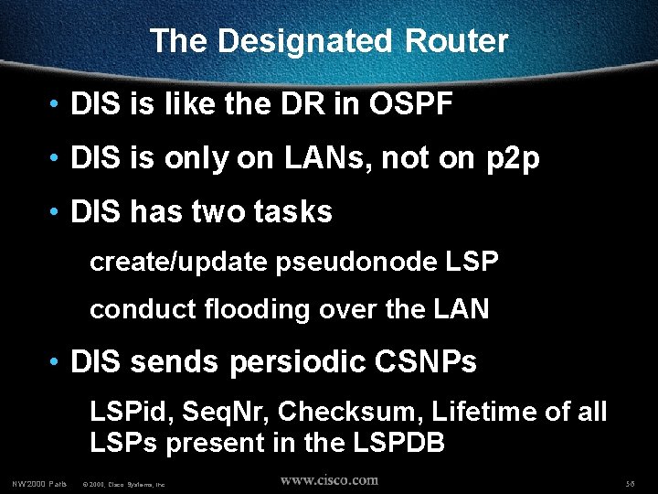 The Designated Router • DIS is like the DR in OSPF • DIS is