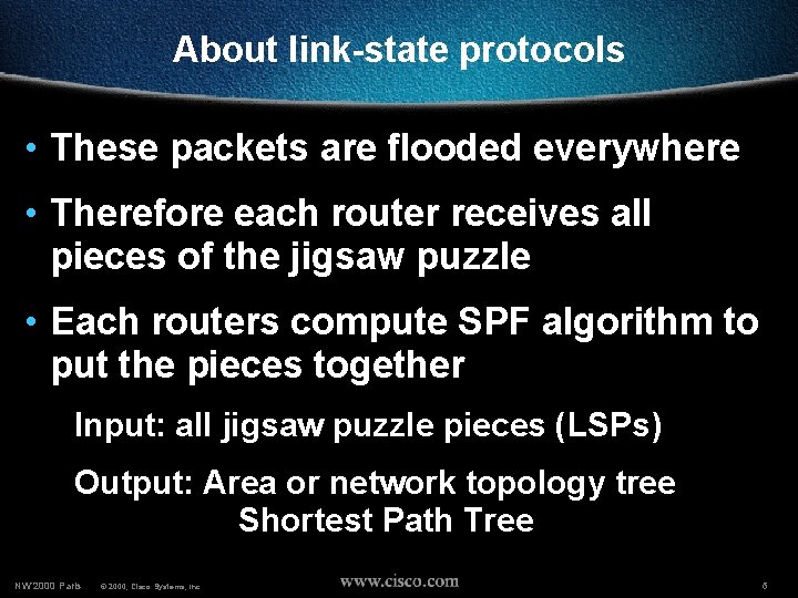 About link-state protocols • These packets are flooded everywhere • Therefore each router receives