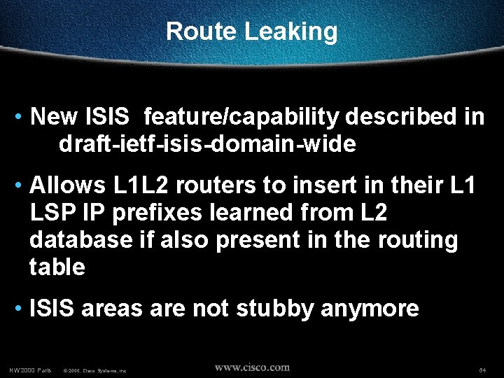 Route Leaking • New ISIS feature/capability described in draft-ietf-isis-domain-wide • Allows L 1 L