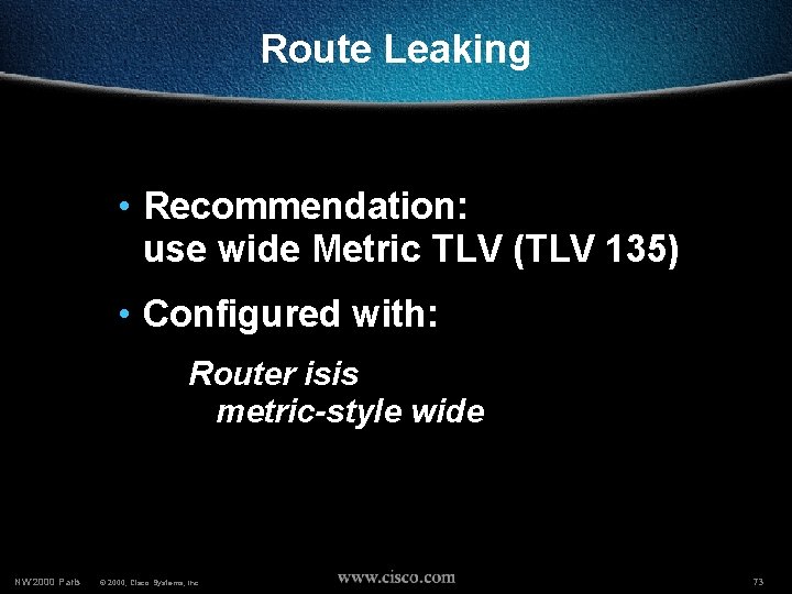 Route Leaking • Recommendation: use wide Metric TLV (TLV 135) • Configured with: Router