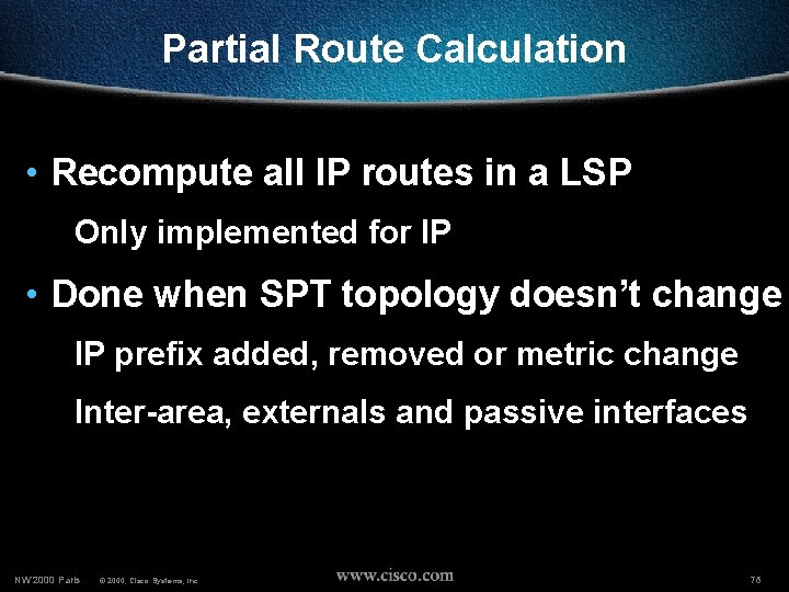 Partial Route Calculation • Recompute all IP routes in a LSP Only implemented for