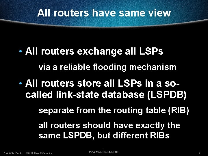 All routers have same view • All routers exchange all LSPs via a reliable