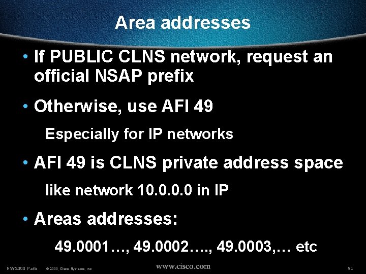 Area addresses • If PUBLIC CLNS network, request an official NSAP prefix • Otherwise,