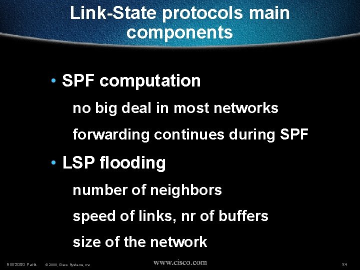 Link-State protocols main components • SPF computation no big deal in most networks forwarding