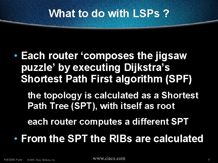 What to do with LSPs ? • Each router ‘composes the jigsaw puzzle’ by