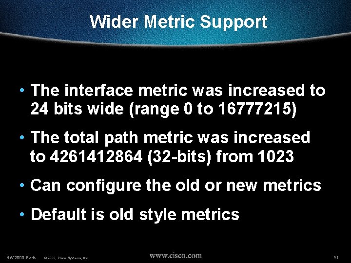Wider Metric Support • The interface metric was increased to 24 bits wide (range