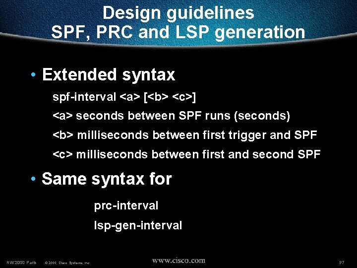 Design guidelines SPF, PRC and LSP generation • Extended syntax spf-interval <a> [<b> <c>]